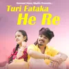 About Turi Fataka He Re Song